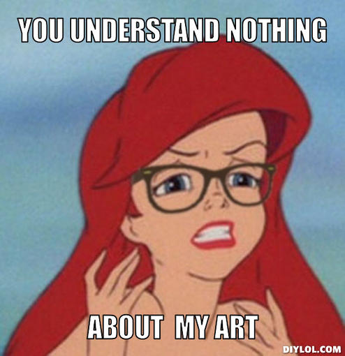 hipster-ariel-meme-generator-you-understand-nothing-about-my-art-e103ff